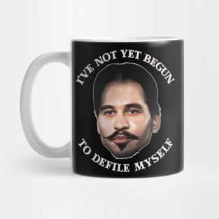 I've Not Yet Begun To Defile Myself - Doc Holliday Mug